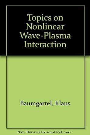 Topics on Nonlinear Wave Plasma Interaction Kindle Editon