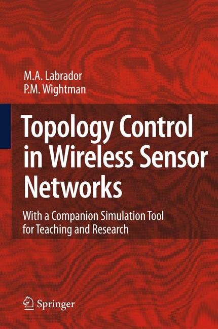 Topology Control in Wireless Sensor Networks With a companion simulation tool for teaching and resea Reader