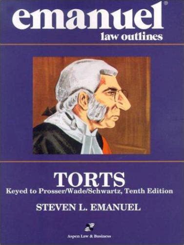 Torts keyed to prosser wade schwartz Tenth Edition Fifth Edition Emanuel law Outline Series Reader