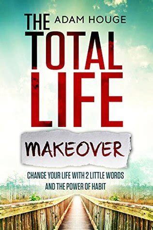 Total Life Makeover Change Your Life with 2 Little Words and the Power of Habit Kindle Editon