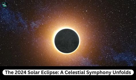 Total Solar Eclipse of 2024: A Celestial Symphony