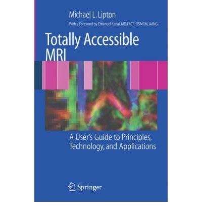 Totally Accessible MRI A User's Guide to Principles, Technology, and Applications 1st Editi Kindle Editon