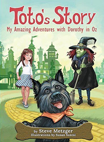 Toto s Story My Amazing Adventures with Dorothy in Oz