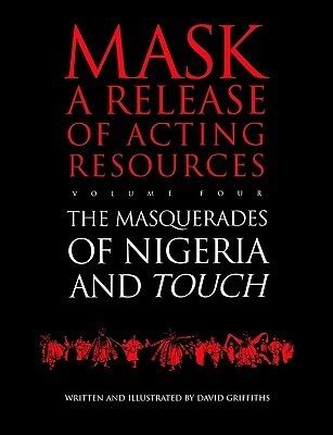 Touch and the Masquerades of Nigeria Mask a Release of Acting Resources Vol 4 PDF