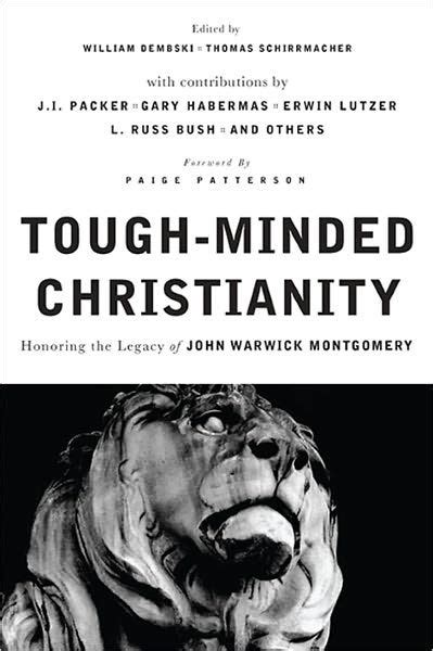 Tough-Minded Christianity: Legacy of John Warwick Montgomery Reader