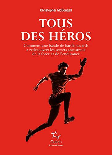Tous des héros Comment une bande de hardis tocards a redécouvert les secrets ancestraux de la forc French Edition PDF