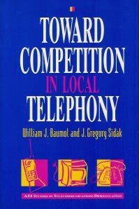 Toward Competition in Local Telephony Aei Studies in Telecommunications Deregulation Epub