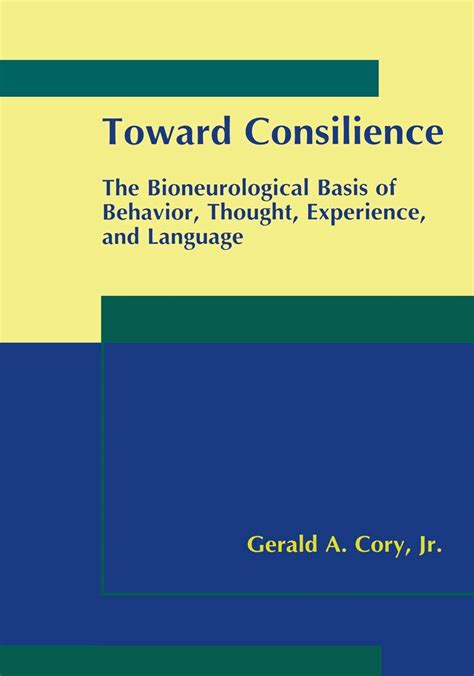 Toward Consilience The Bioneurological Basis of Behavior Doc