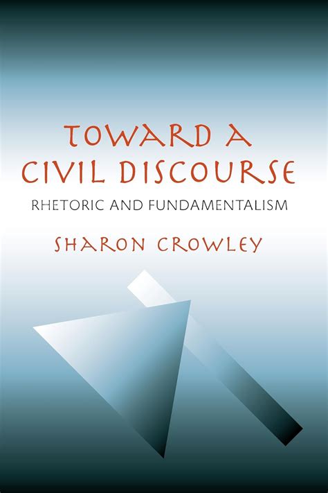 Toward a Civil Discourse: Rhetoric and Fundamentalism (Pitt Comp Literacy Culture) Reader