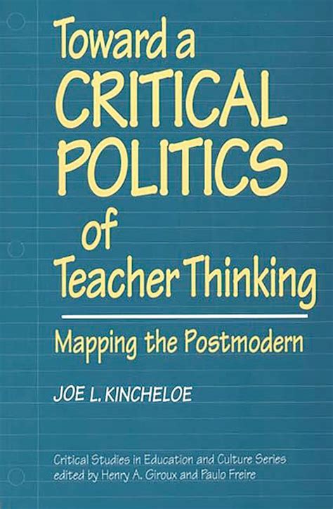 Toward a Critical Politics of Teacher Thinking Mapping the Postmodern Epub