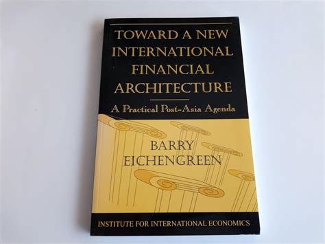 Toward a New International Financial Architecture A Practical Post-Asia Agenda Reader