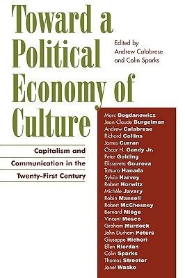 Toward a Political Economy of Culture Capitalism and Communication in the Twenty-First Century Doc