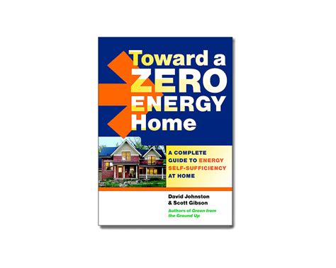 Toward a Zero Energy Home: A Complete Guide to Energy Self-Sufficiency at Home Reader