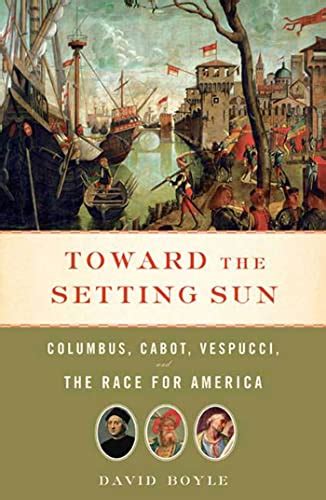 Toward the Setting Sun Columbus Cabot Vespucci and the Race for America Doc