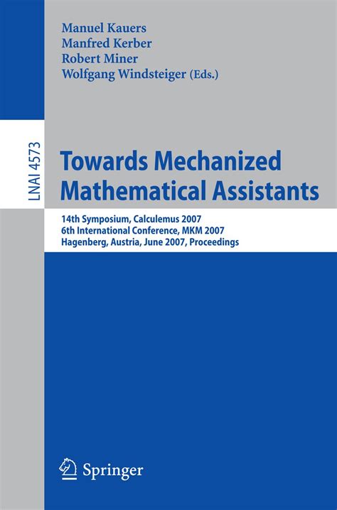 Towards Mechanized Mathematical Assistants 14th Symposium, Calculemus 2007, 6th International Confer Epub