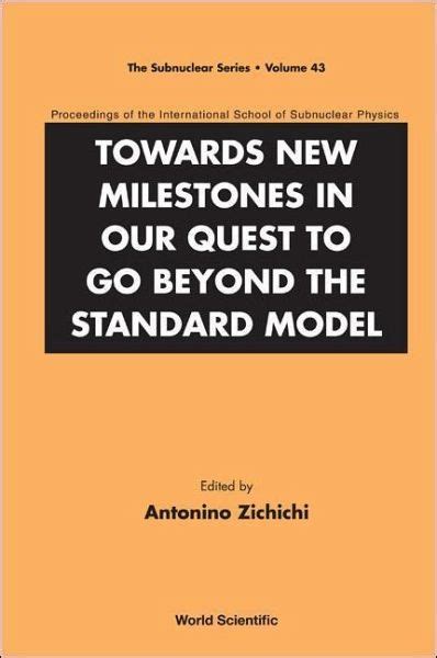 Towards New Milestones in Our Quest to Go Beyond the Standard Model Proceedings of the Internationa Doc