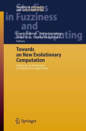 Towards a New Evolutionary Computation Advances on Estimation of Distribution Algorithms Reader