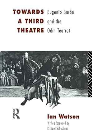 Towards a Third Theatre Eugenio Barba and the Odin Teatret Reader