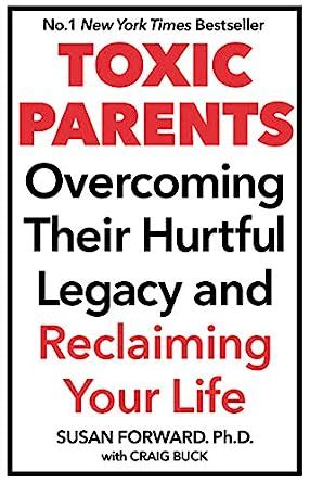Toxic Parents Overcoming Their Hurtful Legacy and Reclaiming Your Life Reader