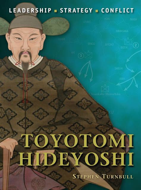 Toyotomi Hideyoshi: The background, strategies, tactics and battlefield experiences of the greatest Epub