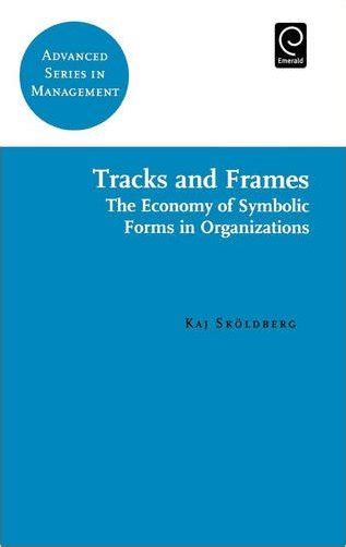 Tracks and Frames The Economy of Symbolic Forms in Organizations Epub
