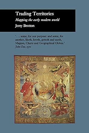 Trading Territories Mapping the Early Modern World Picturing History Reader