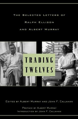 Trading Twelves The Selected Letters of Ralph Ellison and Albert Murray Reader