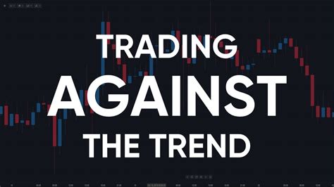 Trading against the trend: