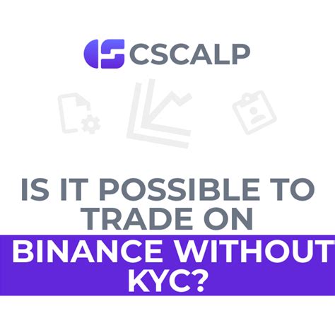 Trading on Binance Without KYC Verification: Is It Possible?