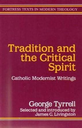 Tradition and the Critical Spirit Catholic Modernist Writings Fortress Texts in Modern Theology Epub