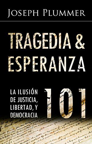 Tragedia y la Esperanza 101 La Ilusión de Justicia Libertad y Democracia Spanish Edition Kindle Editon