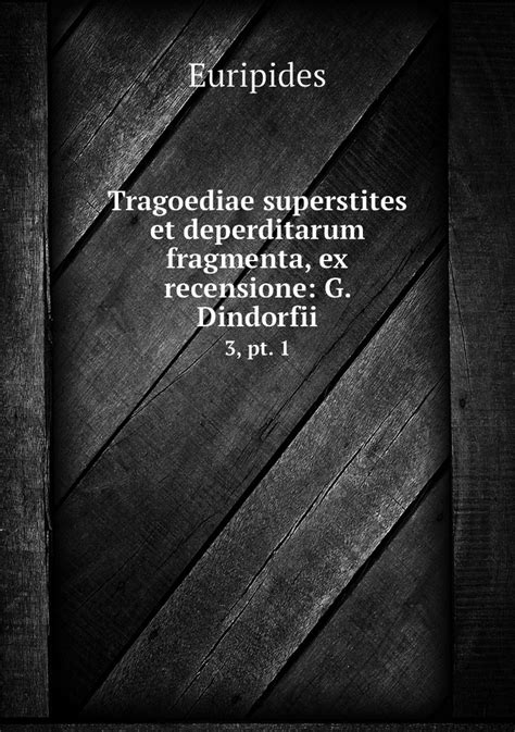 Tragoediae Superstites Et Deperditarum Fragmenta Ex Recensione G Dindorfii Volume 2 Latin Edition PDF