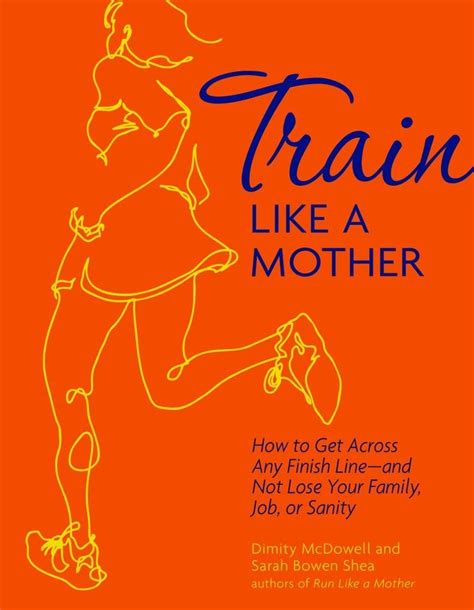 Train Like a Mother How to Get Across Any Finish Line and Not Lose Your Family Job or Sanity Kindle Editon