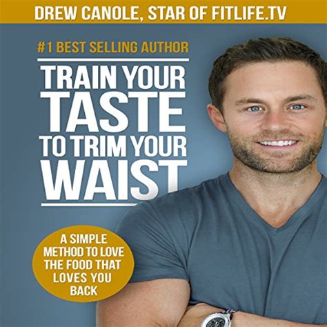 Train Your Taste To Trim Your Waist A Simple Method To Love The Food That Loves You Back PDF