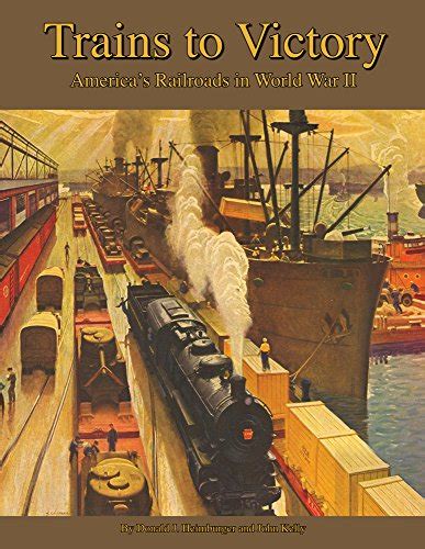 Trains to Victory America s Railroads in WWII Reader