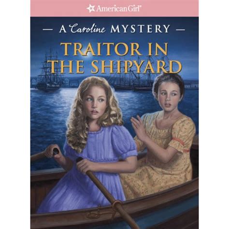 Traitor in the Shipyard American Girl Mysteries A Caroline Mystery Reader