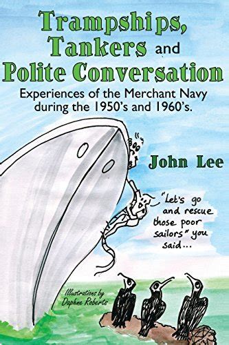 Trampships Tankers and Polite Conversation Experiences of the Merchant Navy During the 1950 S and 1960 S Kindle Editon