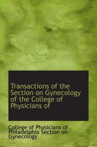 Transactions of the Section on Gynecology of the College of Physicians of Philadelphia Reader