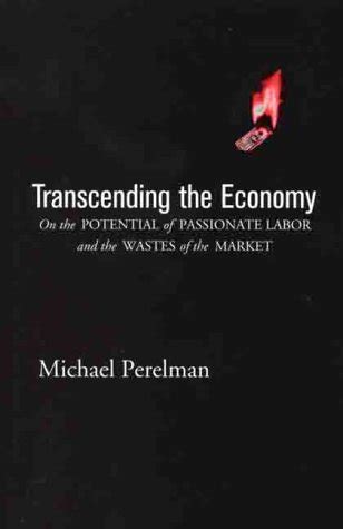 Transcending The Economy On the Potential of Passionate Labor and the Wastes of the Market Epub