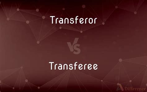 Transferor vs Transferee: Understanding the Key Differences for a Smooth Transaction