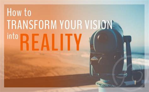 Transform your Vision into Reality