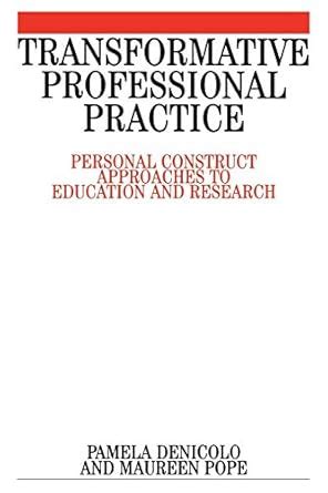 Transformative Professional Practice Personal Construct Approaches to Education and Research Reader