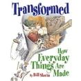 Transformed: How Everyday Things Are Made Reader