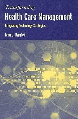 Transforming Health Care Management: Integrating Technology Strategies Ebook Doc