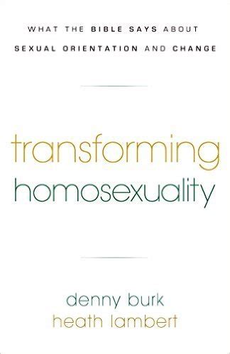 Transforming Homosexuality What the Bible Says about Sexual Orientation and Change Doc