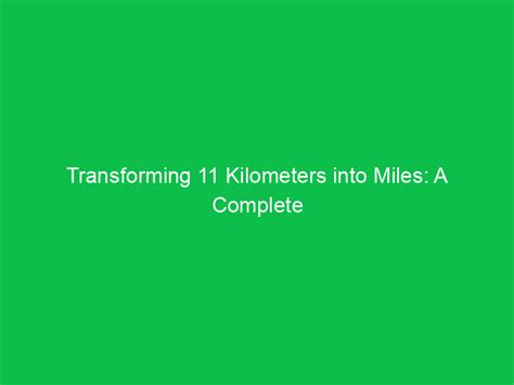 Transforming Kilometers into Miles: A Comprehensive Guide