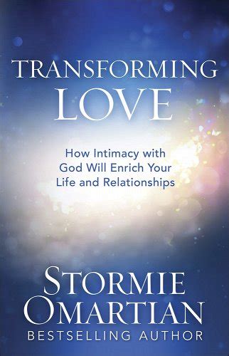 Transforming Love How Intimacy with God Will Enrich Your Life and Relationships Doc