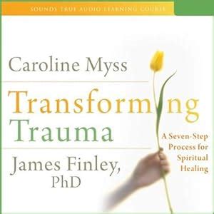 Transforming Trauma Uncovering the Spiritual Dimension of Healing Epub