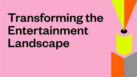 Transforming the Entertainment Landscape