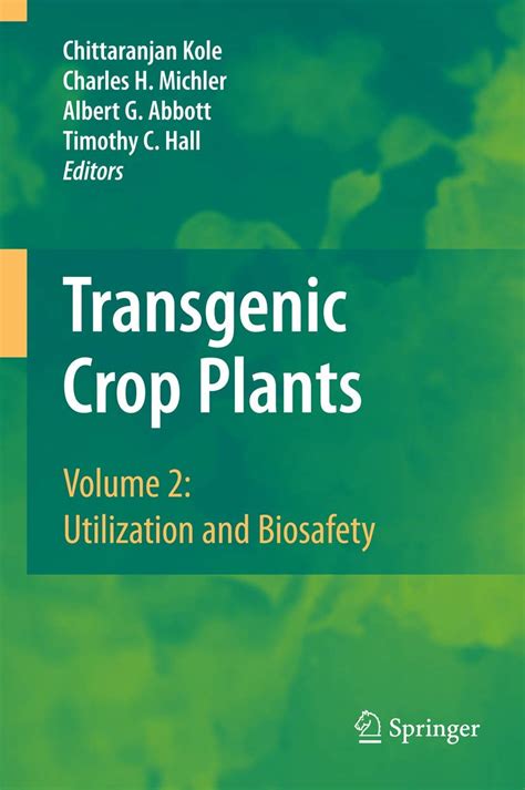 Transgenic Crop Plants Vol. 2 : Utilization and Biosafety 1st Edition Doc